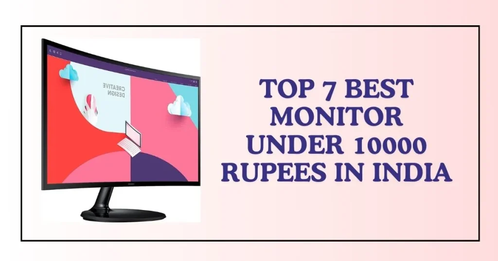 Top 7 Best Monitor Under 10000 Rupees in India